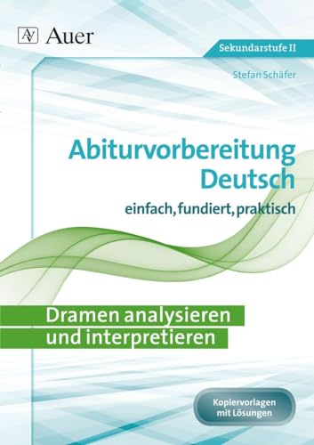 Dramen analysieren und interpretieren: Abiturvorbereitung Deutsch einfach, fundiert, effektiv (11. bis 13. Klasse) von Auer Verlag i.d.AAP LW